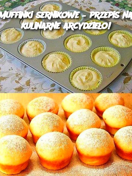 Muffinki sernikowe – przepis na kulinarne arcydzieło!