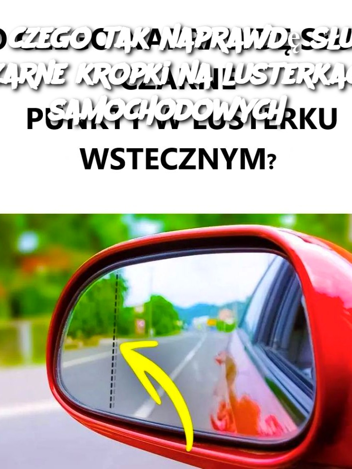 Do czego tak naprawdę służą czarne kropki na lusterkach samochodowych?