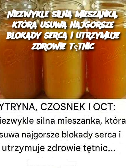 Niezwykle silna mieszanka, która usuwa najgorsze blokady serca i utrzymuje zdrowie tętnic