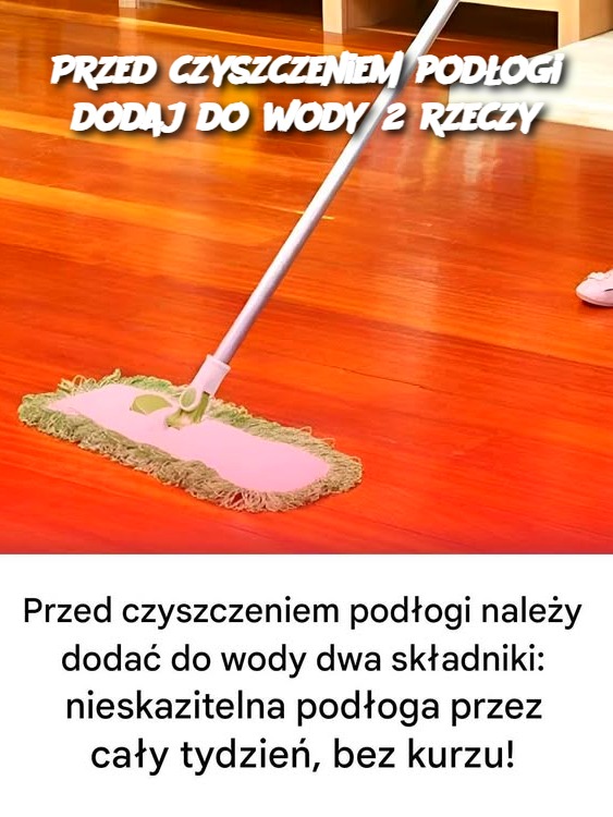 Przed czyszczeniem podłogi dodaj do wody 2 rzeczy