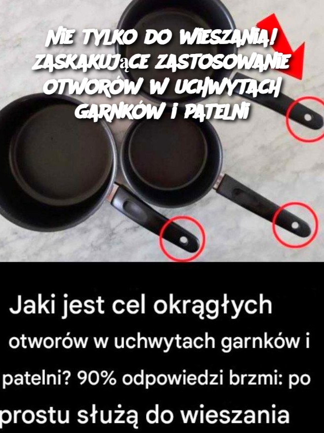 Nie tylko do wieszania! Zaskakujące zastosowanie otworów w uchwytach garnków i patelni