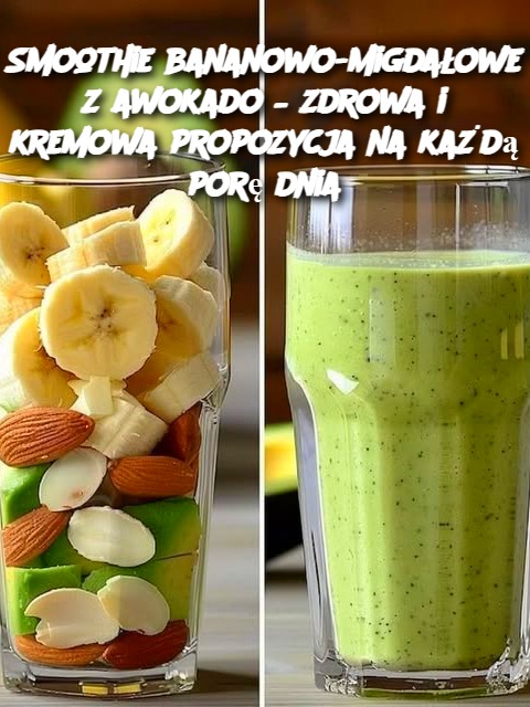 Smoothie bananowo-migdałowe z awokado – zdrowa i kremowa propozycja na każdą porę dnia