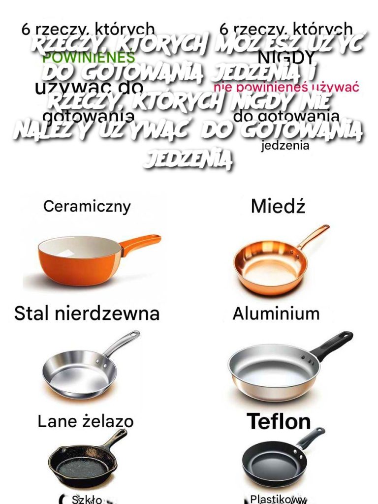 6 rzeczy, których możesz użyć do gotowania jedzenia i 6 rzeczy, których nigdy nie należy używać do gotowania jedzenia