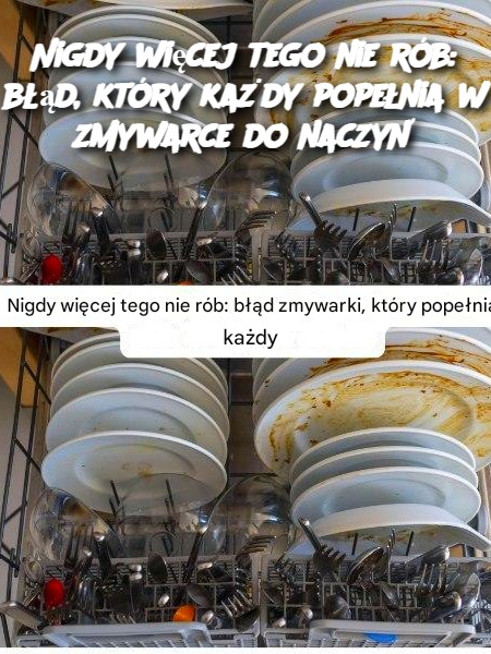 Nigdy więcej tego nie rób: błąd, który każdy popełnia w zmywarce do naczyń