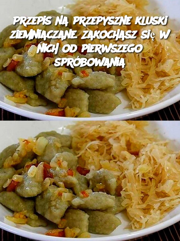 Przepis na przepyszne kluski ziemniaczane. Zakochasz się w nich od pierwszego spróbowania