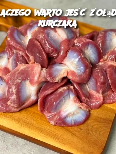 Dlaczego warto jeść żołądki kurczaka