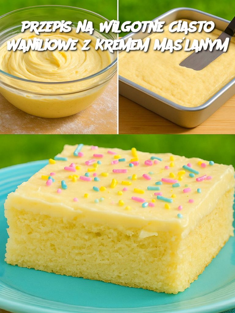 Przepis na Wilgotne Ciasto Waniliowe z Kremem Maślanym
