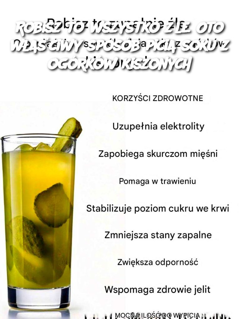 Robisz to wszystko źle. Oto właściwy sposób picia soku z ogórków kiszonych