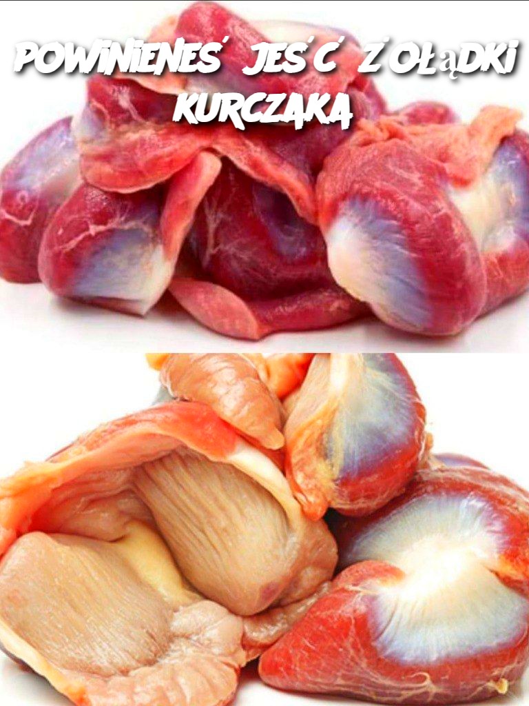 powinieneś jeść żołądki kurczaka