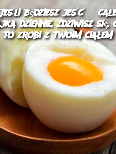 Jeśli będziesz jeść 3 całe jajka dziennie, zdziwisz się, co to zrobi z twoim ciałem