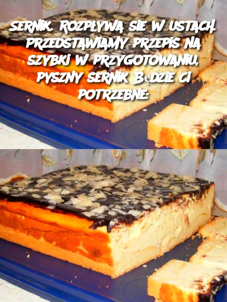 Sernik. Rozpływa sie w ustach. Przedstawiamy przepis na szybki w przygotowaniu, pyszny sernik Będzie Ci potrzebne:
