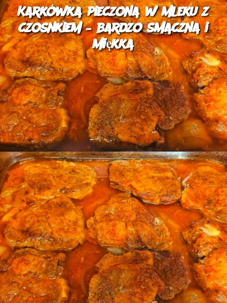 Karkówka pieczona w mleku z czosnkiem – bardzo smaczna i miękka