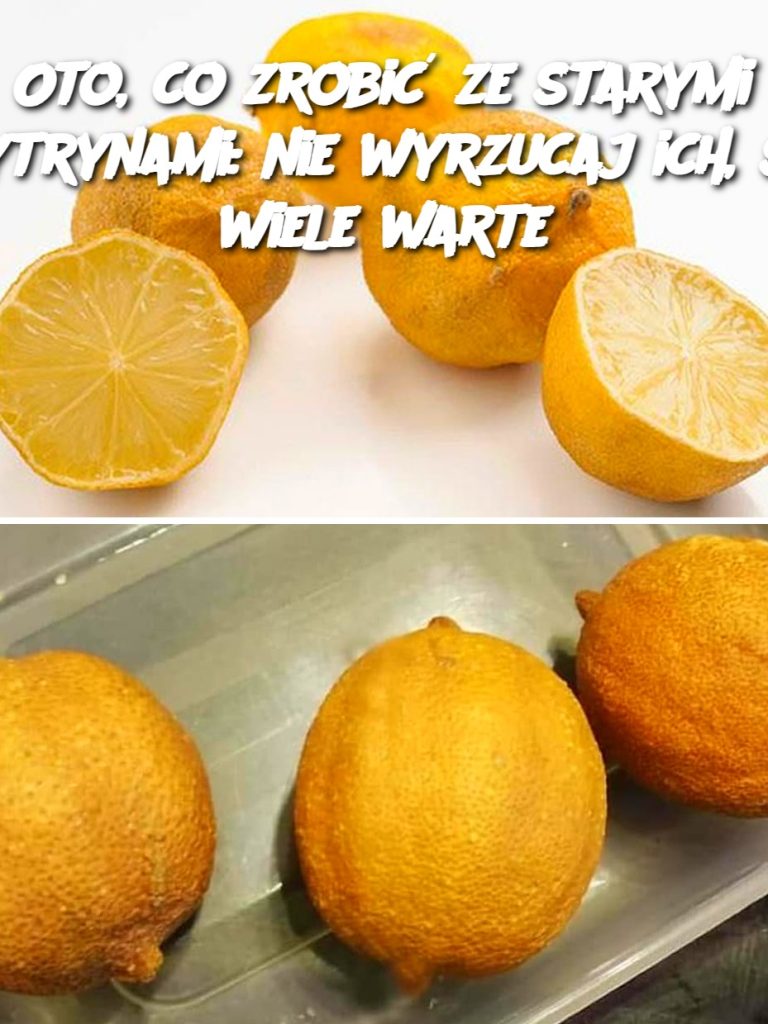 Oto, co zrobić ze starymi cytrynami: nie wyrzucaj ich, są wiele warte