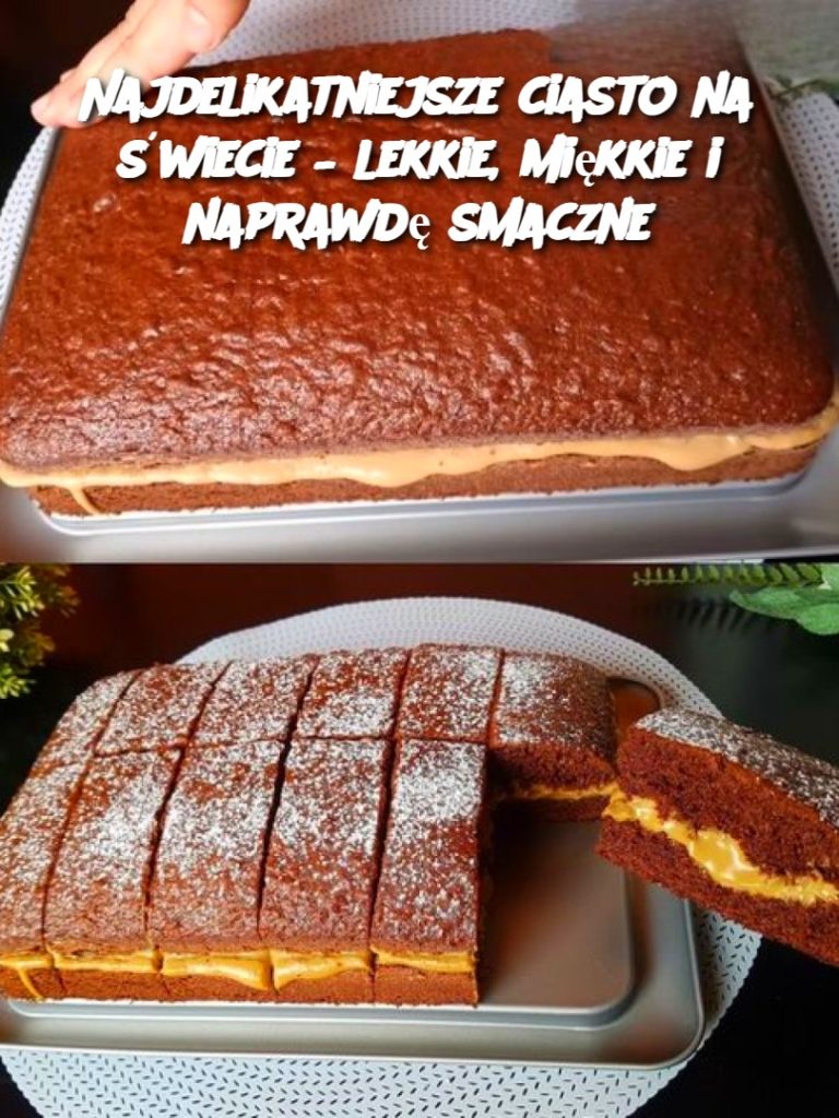 Najdelikatniejsze ciasto na świecie – lekkie, miękkie i naprawdę smaczne