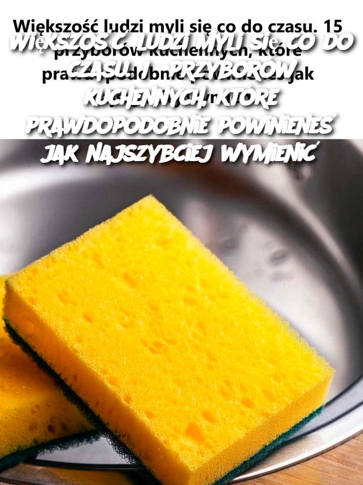 Większość ludzi myli się co do czasu. 15 przyborów kuchennych, które prawdopodobnie powinieneś jak najszybciej wymienić