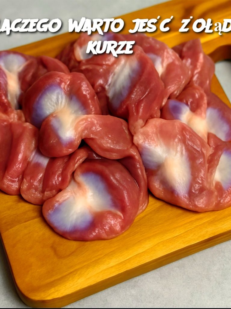 Dlaczego warto jeść żołądki kurze?