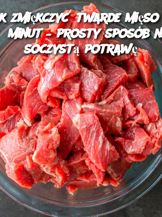 Jak zmiękczyć twarde mięso w 15 minut – prosty sposób na soczystą potrawę