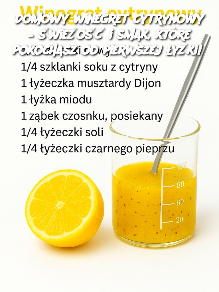 Domowy winegret cytrynowy – świeżość i smak, które pokochasz od pierwszej łyżki! 