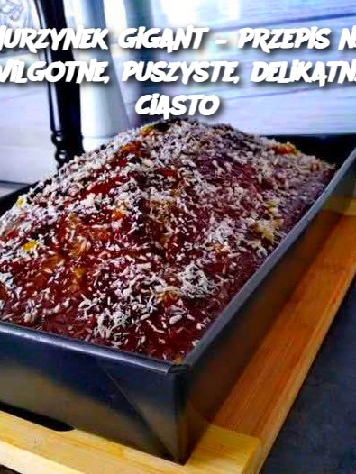 Murzynek gigant – przepis na wilgotne, puszyste, delikatne ciasto
