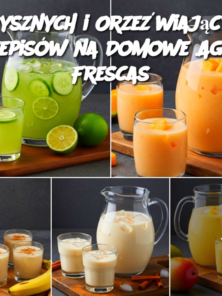 6 Pysznych i Orzeźwiających Przepisów na Domowe Aguas Frescas