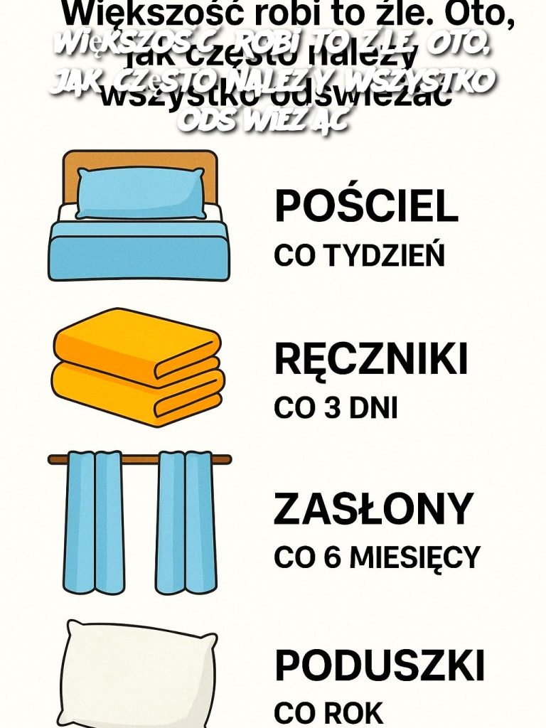 Większość robi to źle. Oto, jak często należy wszystko odświeżać
