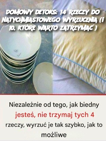 Domowy detoks: 14 rzeczy do natychmiastowego wyrzucenia (i 10, które warto zatrzymać)