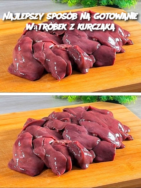 Najlepszy sposób na gotowanie wątróbek z kurczaka