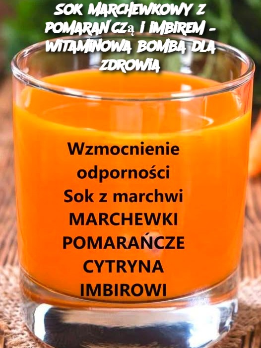 Sok marchewkowy z pomarańczą i imbirem – witaminowa bomba dla zdrowia
