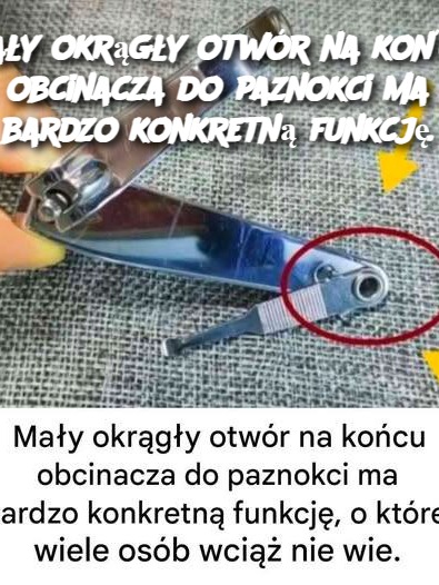 Mały okrągły otwór na końcu obcinacza do paznokci ma bardzo konkretną funkcję.