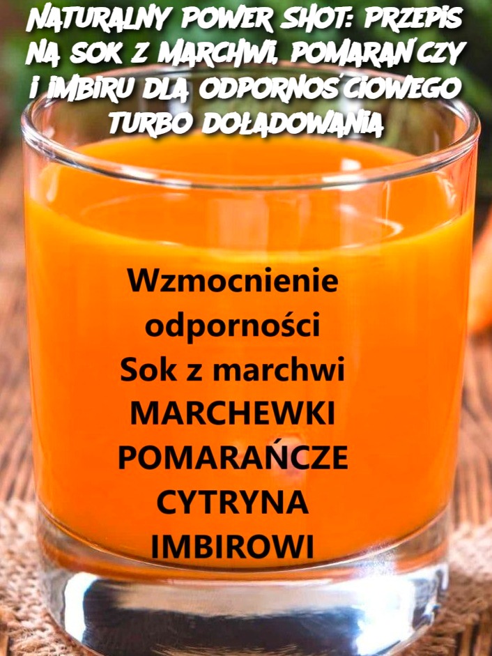 Naturalny Power Shot: Przepis na sok z marchwi, pomarańczy i imbiru dla odpornościowego turbo doładowania