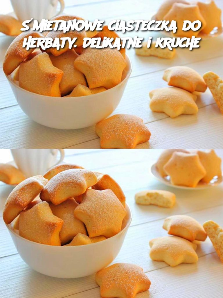 Śmietanowe ciasteczka do herbaty. Delikatne i kruche
