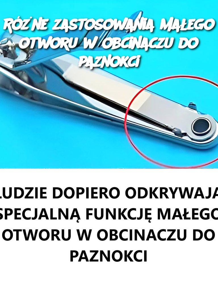 Różne zastosowania małego otworu w obcinaczu do paznokci