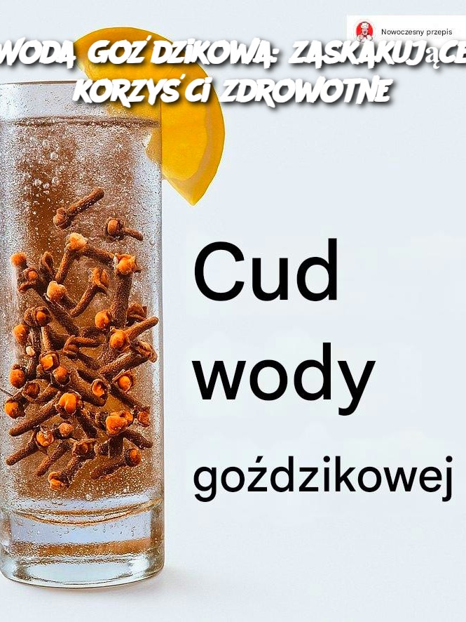 Woda goździkowa: zaskakujące korzyści zdrowotne