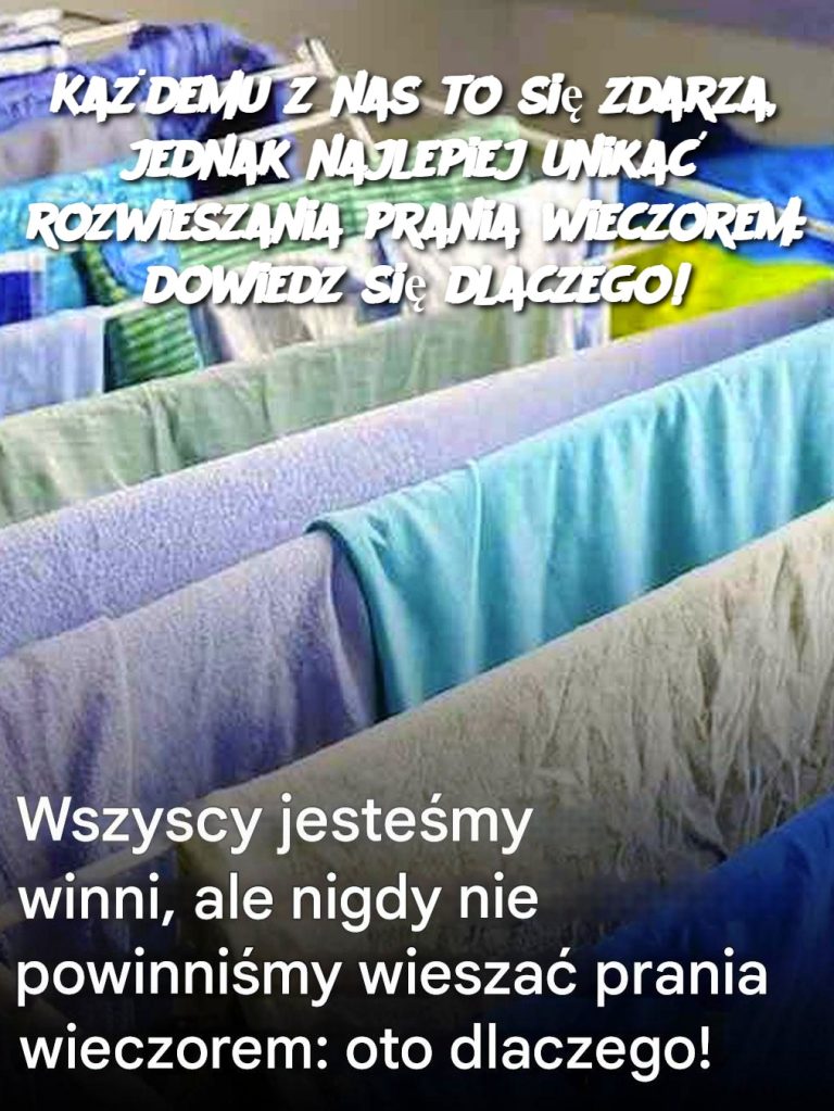 Każdemu z nas to się zdarza, jednak najlepiej unikać rozwieszania prania wieczorem: dowiedz się dlaczego!
