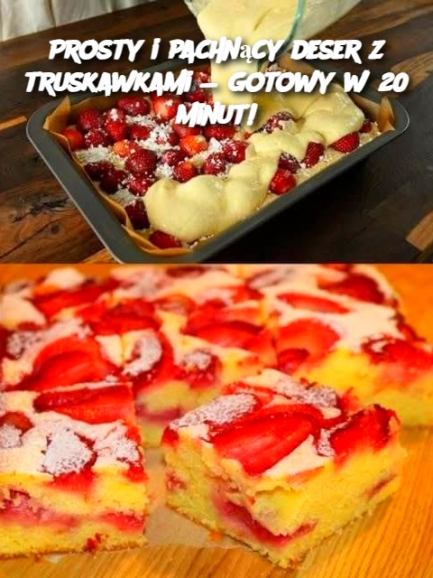 Prosty i pachnący deser z truskawkami — gotowy w 20 minut!