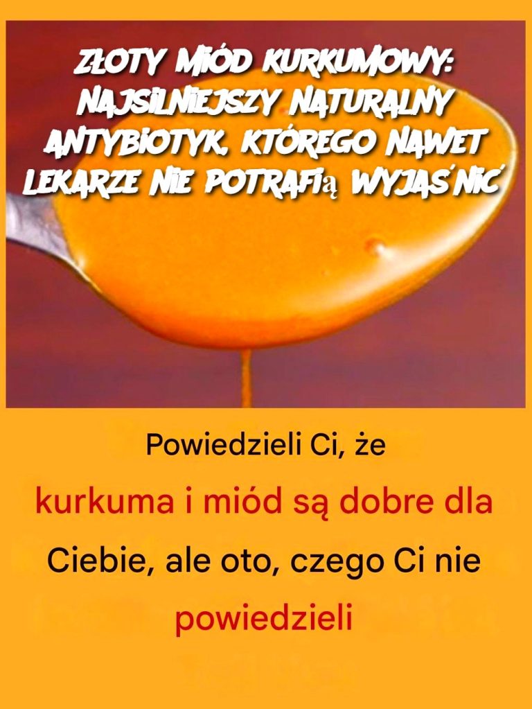Złoty miód kurkumowy: najsilniejszy naturalny antybiotyk, którego nawet lekarze nie potrafią wyjaśnić