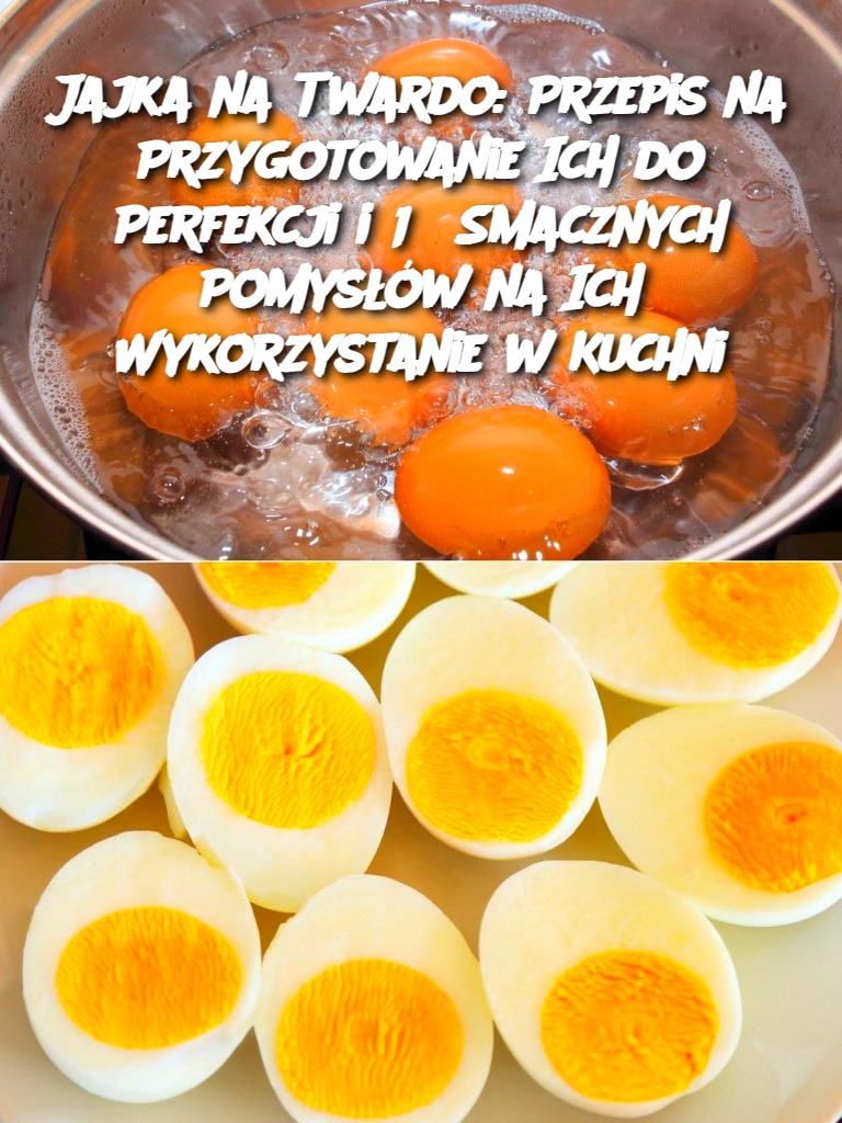 Jajka na Twardo: Przepis na Przygotowanie Ich do Perfekcji i 13 Smacznych Pomysłów na Ich Wykorzystanie w Kuchni