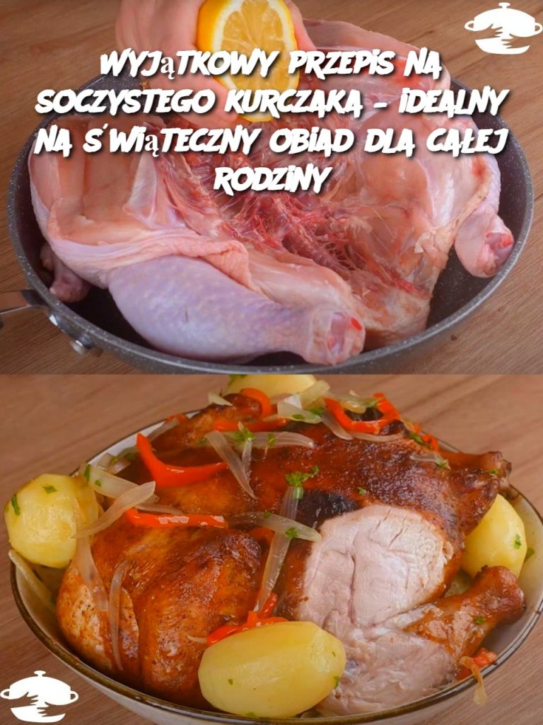Wyjątkowy przepis na soczystego kurczaka – idealny na świąteczny obiad dla całej rodziny