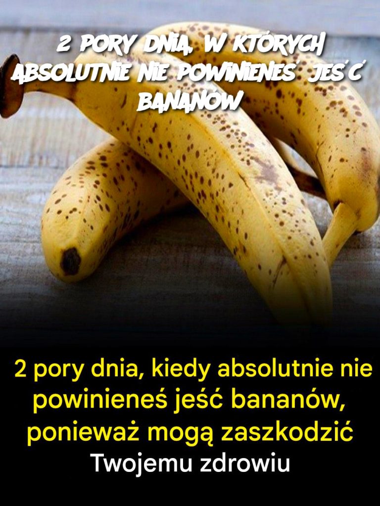 2 pory dnia, w których absolutnie nie powinieneś jeść bananów