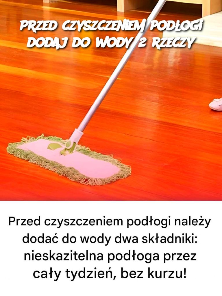 Przed czyszczeniem podłogi dodaj do wody 2 rzeczy