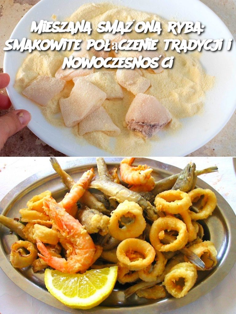 Mieszana smażona ryba: Smakowite połączenie tradycji i nowoczesności