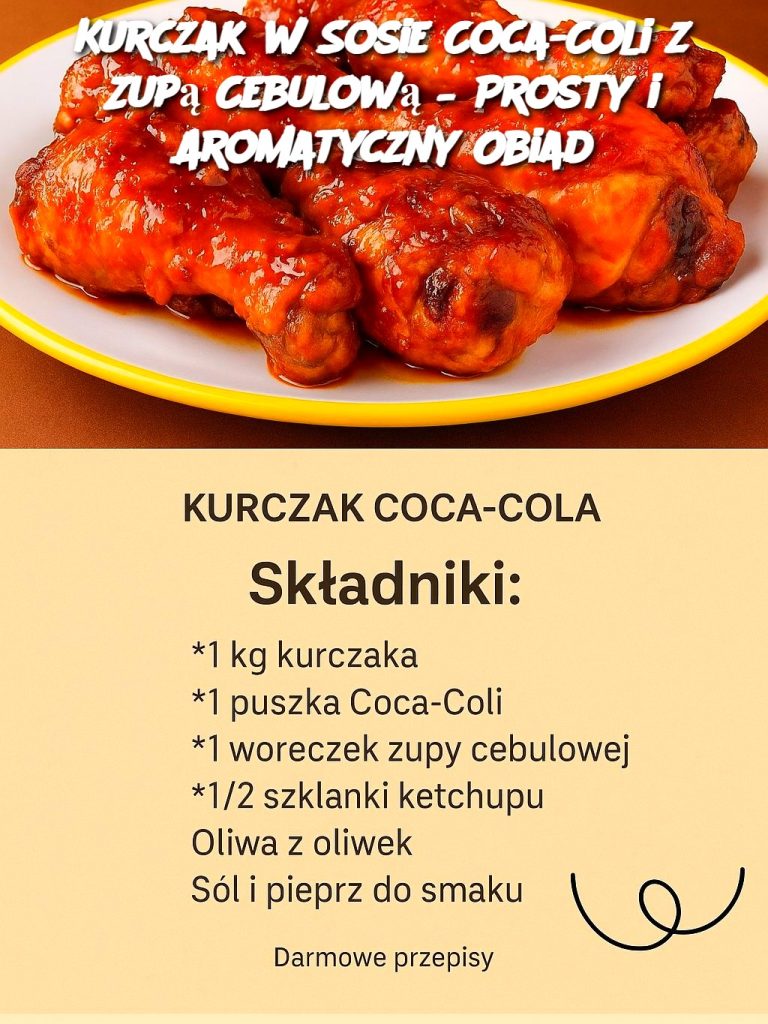 Kurczak w Sosie Coca-Coli z Zupą Cebulową – Prosty i Aromatyczny Obiad