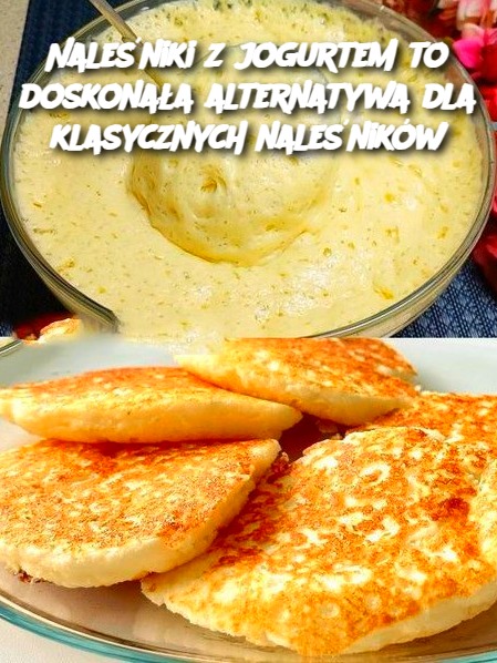 Naleśniki z jogurtem to doskonała alternatywa dla klasycznych naleśników