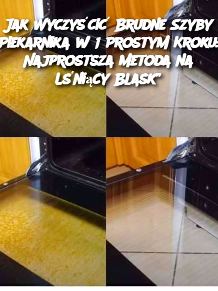 Jak Wyczyścić Brudne Szyby Piekarnika w 1 Prostym Kroku: Najprostsza Metoda na Lśniący Blask”