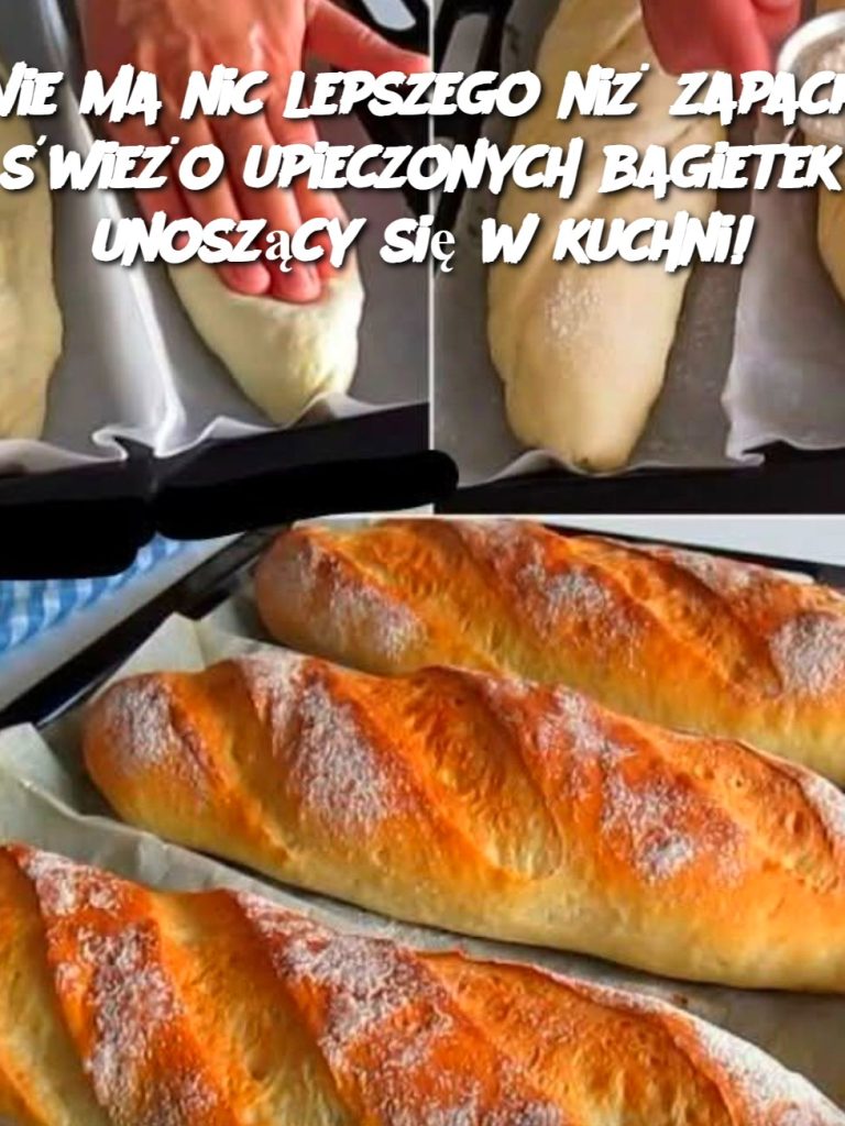 Nie ma nic lepszego niż zapach świeżo upieczonych bagietek unoszący się w kuchni!