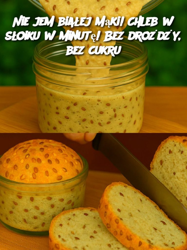 Nie jem białej mąki! Chleb w słoiku w minutę! Bez drożdży, bez cukru