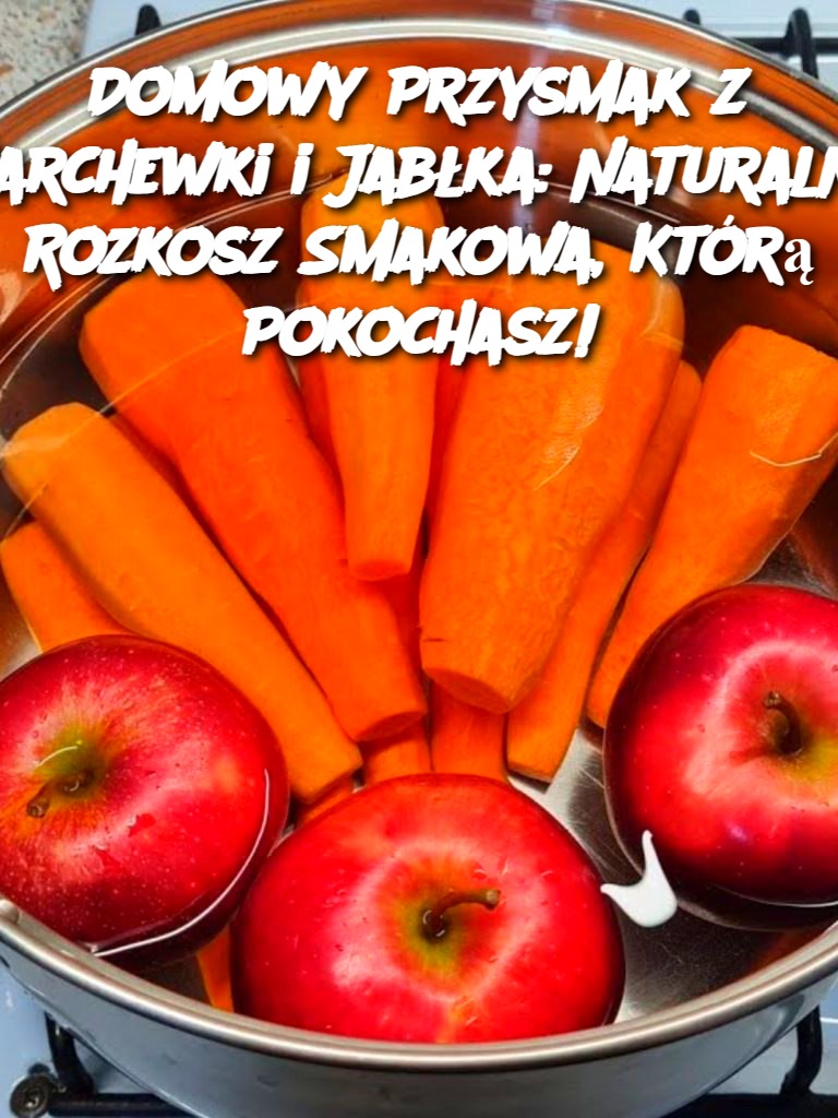 Domowy Przysmak z Marchewki i Jabłka: Naturalna Rozkosz Smakowa, Którą Pokochasz!
