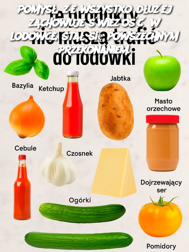 Pomysł, że wszystko dłużej zachowuje świeżość w lodówce, stał się powszechnym przekonaniem.