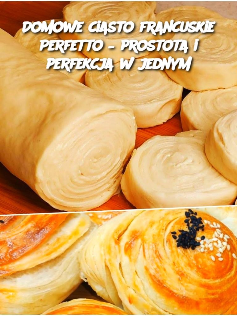 Domowe ciasto francuskie Perfetto – prostota i perfekcja w jednym