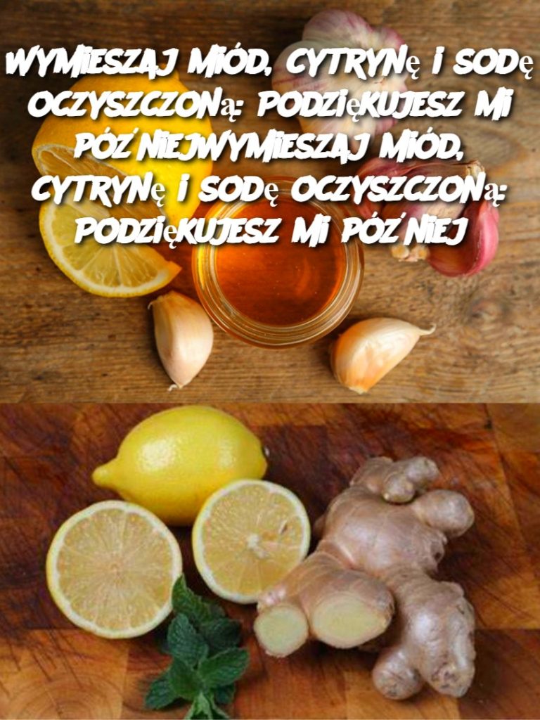 Wymieszaj miód, cytrynę i sodę oczyszczoną: Podziękujesz mi późniejWymieszaj miód, cytrynę i sodę oczyszczoną: Podziękujesz mi później
